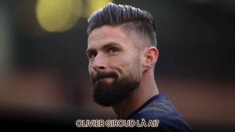 Olivier Giroud là ai?