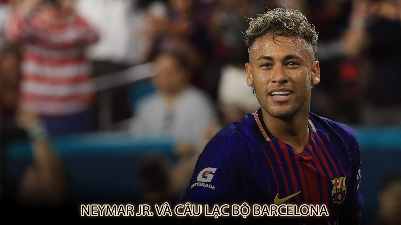 Neymar Jr. và câu lạc bộ Barcelona