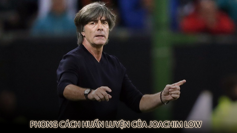 Phong cách huấn luyện của Joachim Low