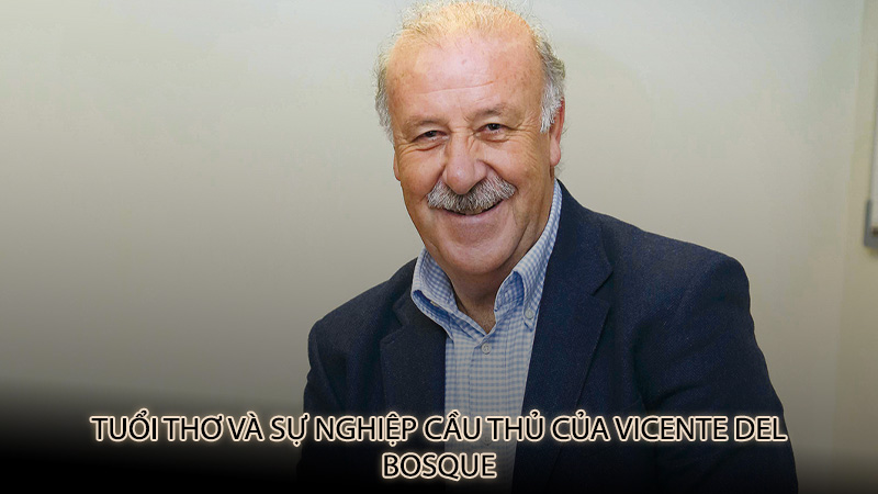 Tuổi thơ và sự nghiệp cầu thủ của Vicente del Bosque