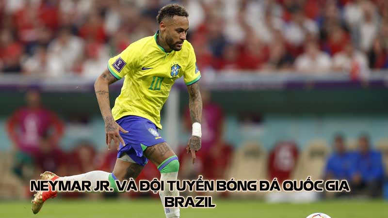 Neymar Jr. và Đội tuyển bóng đá quốc gia Brazil